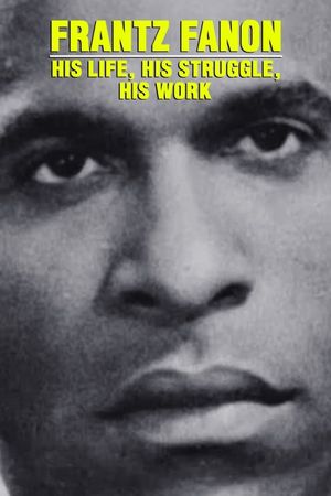 Frantz Fanon, une vie, un combat, une oeuvre's poster