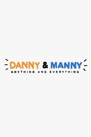 Danny & Manny: Anything and Everything's poster