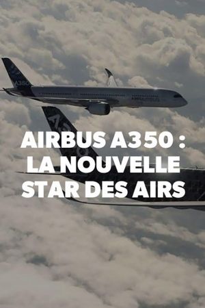 Airbus A350, la nouvelle star des airs's poster