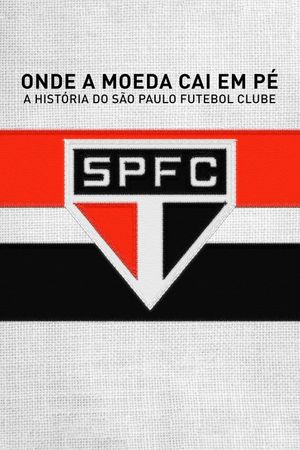 Onde a Moeda Cai Em Pé: A História do São Paulo Futebol Clube's poster