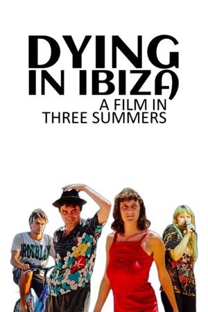 Dying in Ibiza (A Film in Three Summers)'s poster