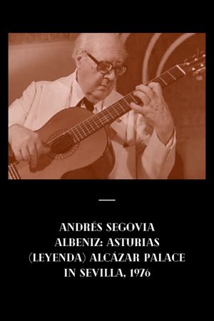 Andrés Segovia - Albeniz: Asturias (Leyenda) (Alcázar Palace in Sevilla, 1976)'s poster