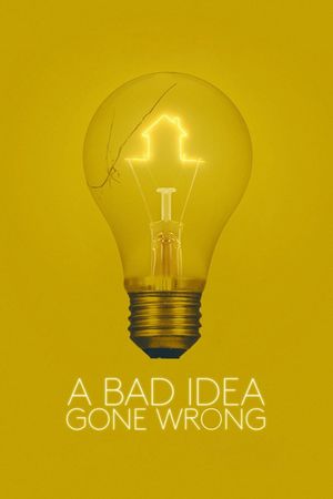 A Bad Idea Gone Wrong's poster