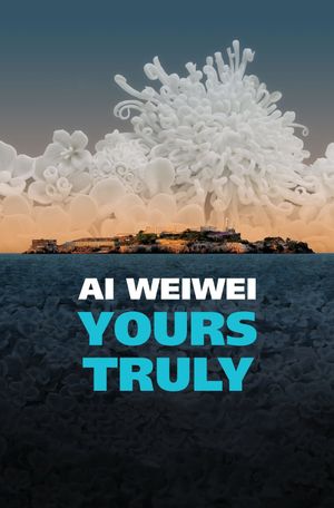 Ai Weiwei: Yours Truly's poster
