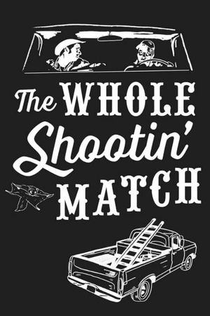 The Whole Shootin' Match's poster