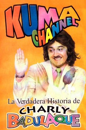 Kuma Channel: La verdadera historia de Charly Badulaque's poster