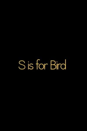 S is for BIRD's poster