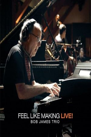 Bob James Trio - Feel Like Making LIVE!'s poster