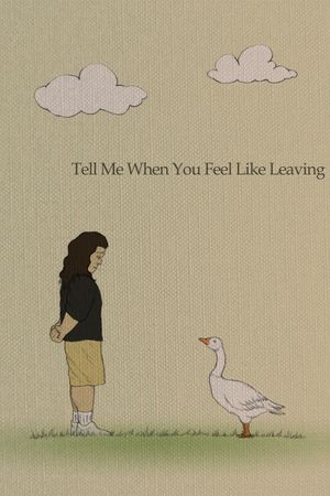 Tell Me When You Feel Like Leaving's poster