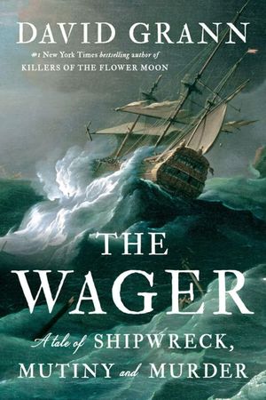 The Wager: A Tale of Shipwreck, Mutiny, and Murder's poster