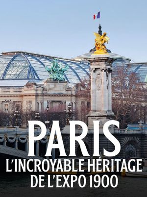 Paris : L'incroyable héritage de l'exposition 1900's poster