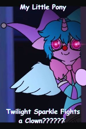 My Little Pony: Twilight Sparkle Fights a Clown??????'s poster