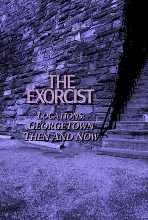 The Exorcist Locations: Georgetown Then and Now's poster