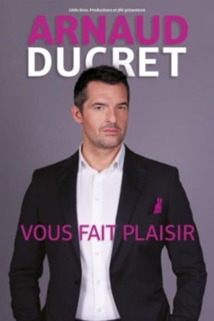 Arnaud Ducret - Vous fait plaisir's poster