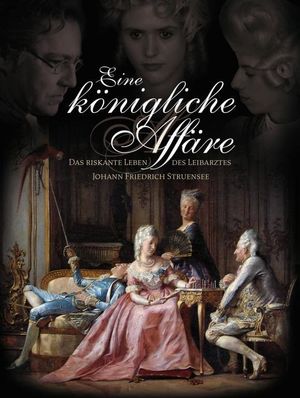 Eine königliche Affäre - Das riskante Leben des Leibarztes Johann Friedrich Struensee's poster