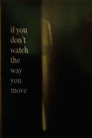 If You Don’t Watch the Way You Move's poster