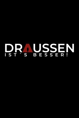 Draussen ist's besser!'s poster image