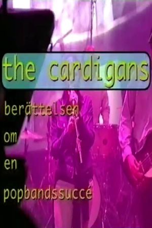 The Cardigans - berättelsen om en popbandssuccé's poster