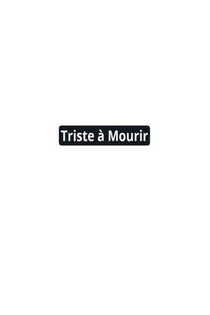 Triste à Mourir's poster
