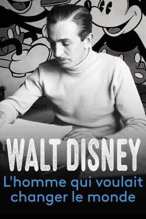 Walt Disney, l'homme qui voulait changer le monde's poster