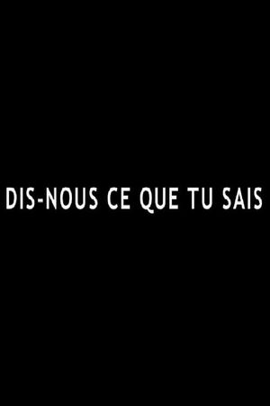Dis-nous ce que tu sais's poster