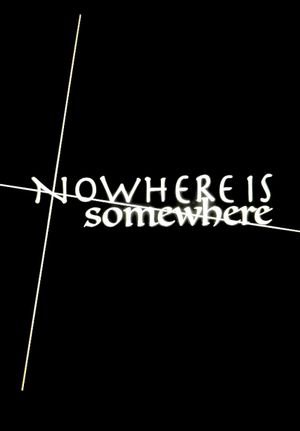 Nowhere Is Somewhere's poster