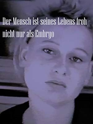 Der Mensch ist seines Lebens froh - nicht nur als Embryo's poster