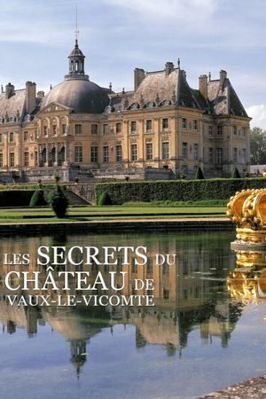 The secrets of the castle of Vaux-le-Vicomte's poster