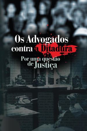 Os Advogados Contra a ditadura: Por uma Questão de Justiça's poster image