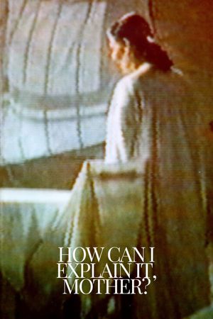 How Can I Explain It, Mother?'s poster