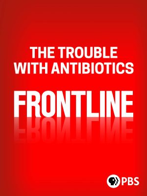 The Trouble With Antibiotics's poster