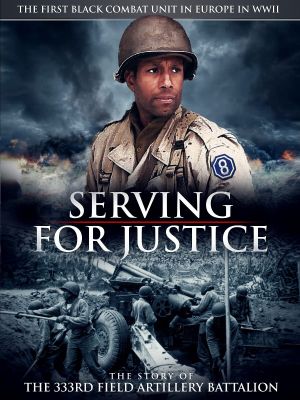 Serving for Justice: The Story of the 333rd Field Artillery Battalion's poster