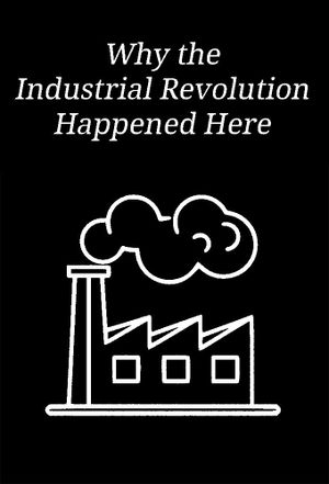 Why the Industrial Revolution Happened Here's poster image