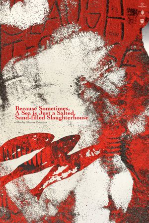 Because Sometimes, A Sea is Just a Salted, Sand-filled Slaughterhouse's poster