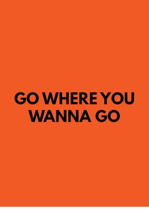 Go Where You Wanna Go's poster