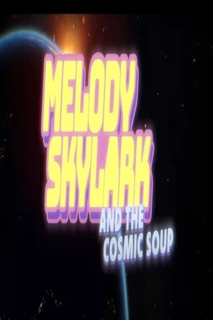 Melody Skylark And The Cosmic Soup's poster image