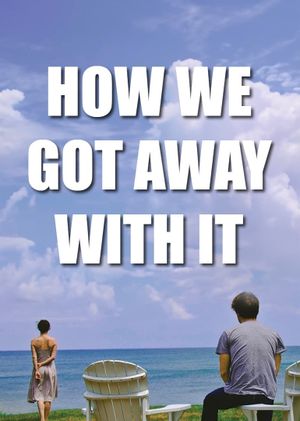 How We Got Away with It's poster