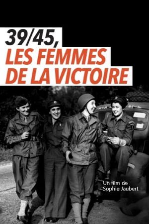 39/45, les femmes de la victoire's poster