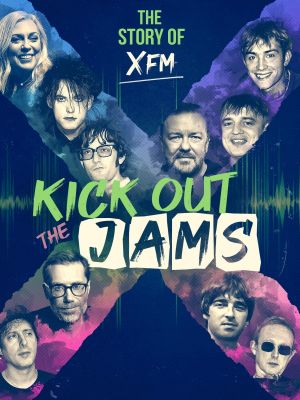 Kick Out the Jams: The Story of XFM's poster