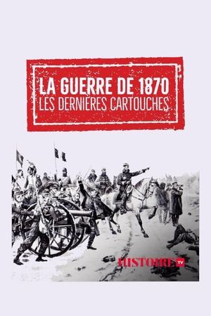 La guerre de 1870 - Les dernières cartouches's poster