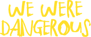 We Were Dangerous's poster