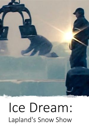 Ice Dream: Lapland's Snow Show's poster