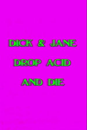 Dick and Jane Drop Acid and Die's poster image