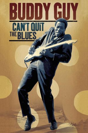 Buddy Guy Can't Quit The Blues's poster