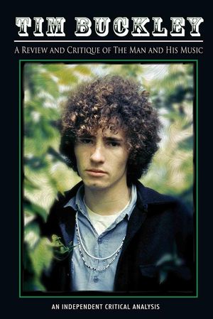 Tim Buckley: Review and Critique Of The Man And His Music's poster