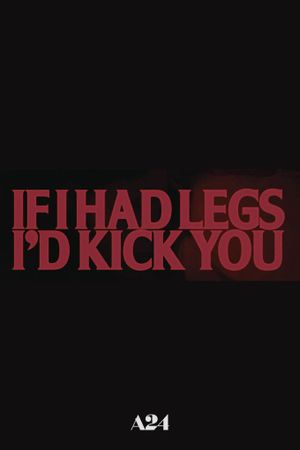 If I Had Legs I'd Kick You's poster