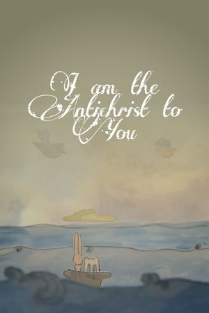 I Am The Antichrist To You's poster