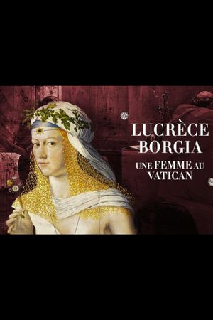 Lucrèce Borgia, une femme au Vatican's poster