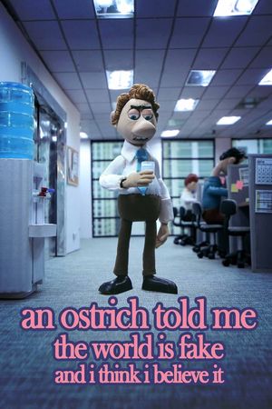 An Ostrich Told Me the World Is Fake and I Think I Believe It's poster