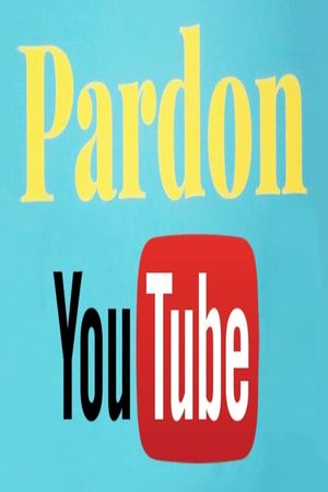 Pardon Youtube's poster